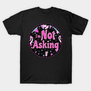 I'm Not Asking (Funny Mom Sayings) T-Shirt